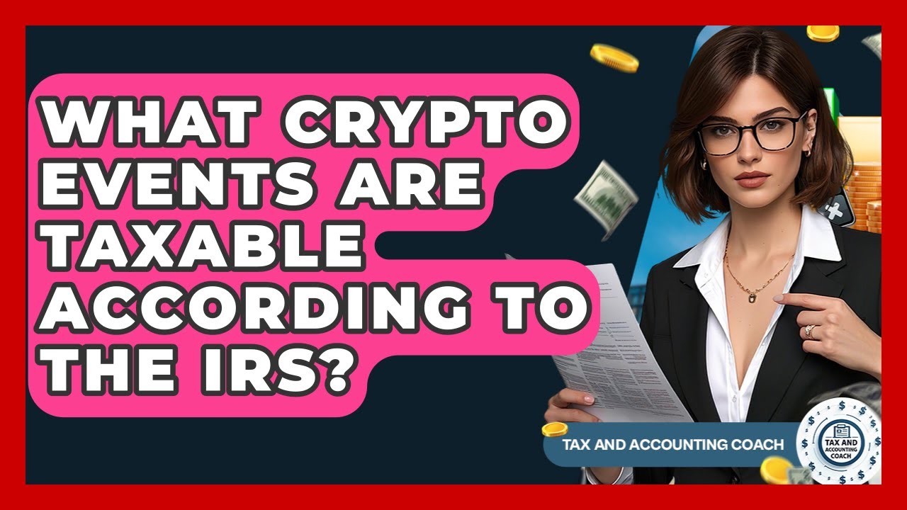 What Crypto Events Are Taxable According To The IRS? - Tax and Accounting Coach