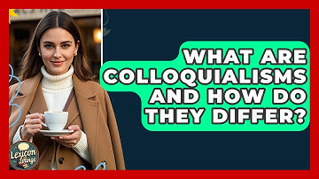 What Are Colloquialisms And How Do They Differ? - Lexicon Lounge