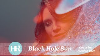 Black Hole Sun- Sound Garden- Heather Rice