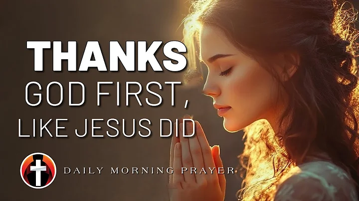 Start Your Day Thanking God and Multiply Your Blessings Like Jesus Did | Daily Morning Prayer