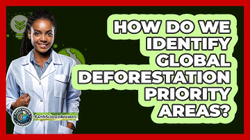 How Do We Identify Global Deforestation Priority Areas?