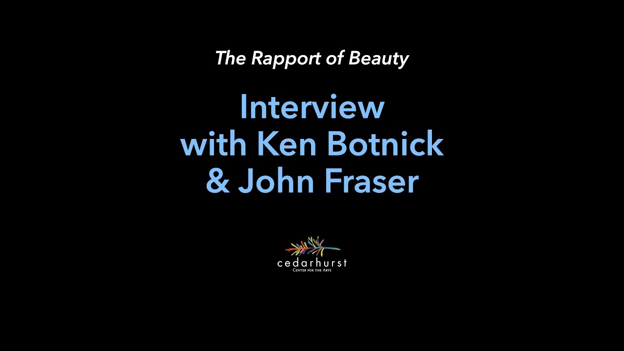 Ken Botnick Ken Botnick and John Fraser Interview with Cedarhurst curator Rusty ...