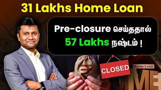 31 Lakhs Home Loan Pre-Closure செய்ததால் 57 Lakhs நஷ்டம்! | Mastering Money with Mahesh
