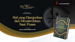 Kitab Fikih Muyassar, Kitab Puasa Bab. 3 | Hal yang Dianjurkan dan Dimakruhkan Saat Puasa