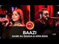 Baazi song by aima baig and sahir Ali bagga in COKE studio