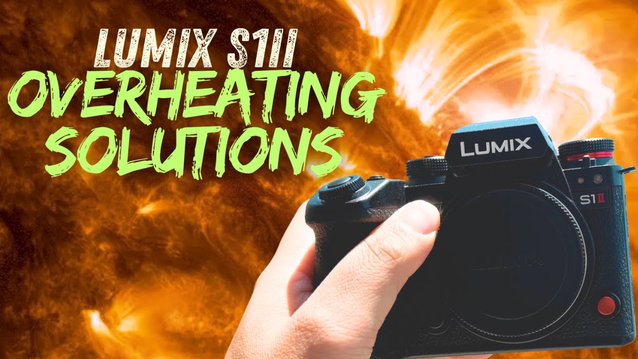 Lumix S1ii OVERHEATING SOLUTIONS || Tests