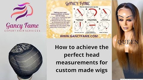 How to transfer your wig measurements, very detailed and wig construction | Gancy Fame Wigs