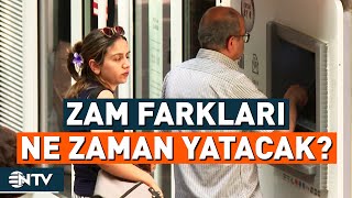 2025 Zam Farkları Ne Zaman Yatacak? Ntv