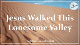 Jesus Walked This Lonesome Valley | Christian Lent Song | Catholic Choir & Piano with Lyrics
