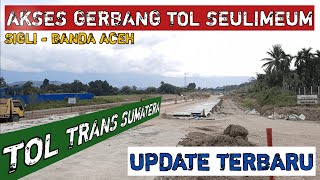 PROGRESS TERBARU TOL TRANS SUMATERA | RUAS SIGLI - BANDA ACEH | AKSES GERBANG TOL SEULIMEUM