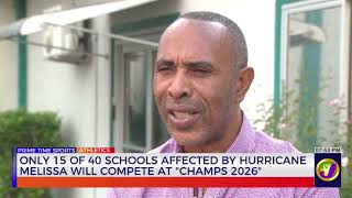 Only 15 of 40 Schools Affected by Hurricane Melissa will Compete at "Champs 2026" | TVJ Sports