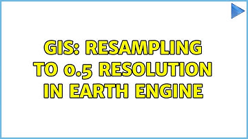 GIS: Resampling to 0.5 resolution in Earth Engine