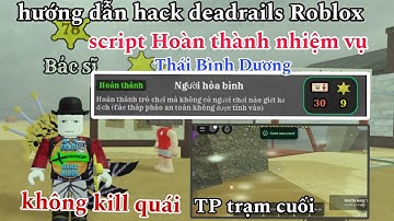 Cách hack deadrails Roblox - script hoàn thành nhiệm vụ Người Hòa Bình,Thái Bình Dương Peace Mission