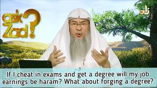 If I cheat in exams & get a degree will my earning be haram What about forging a degree Assimalhakee