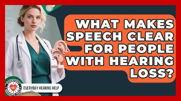 What Makes Speech Clear For People With Hearing Loss? - Everyday Hearing Help