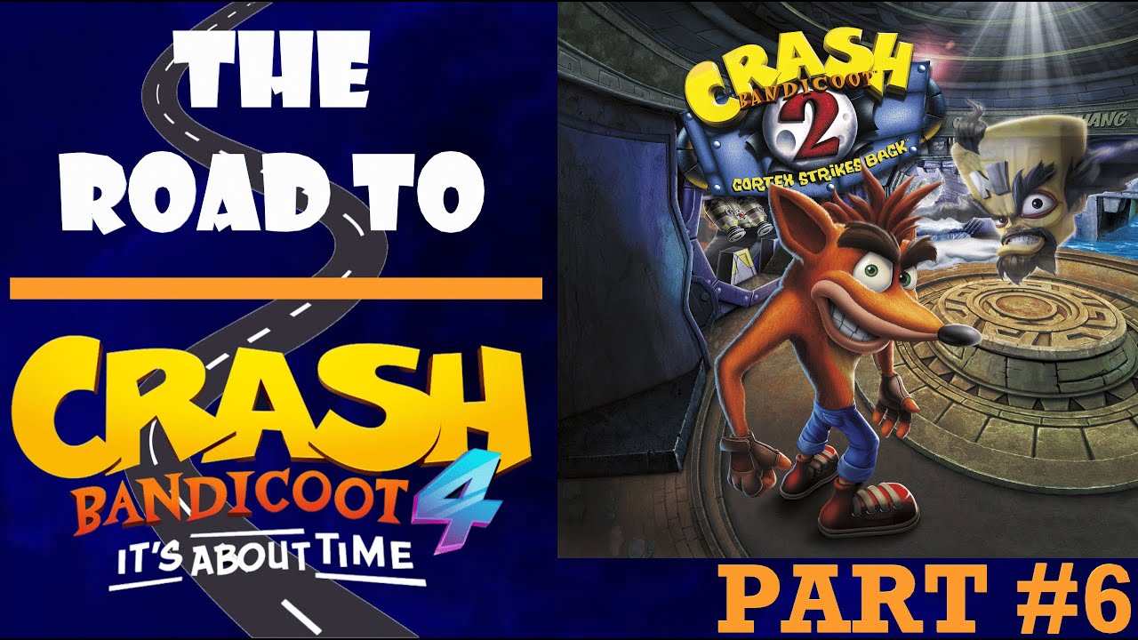 THE ROAD TO CRASH BANDICOOT 4 | (Part 6) Crash Bandicoot N.Sane Trilogy ...