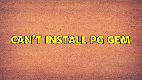 Can't install pg gem (4 Solutions!!)