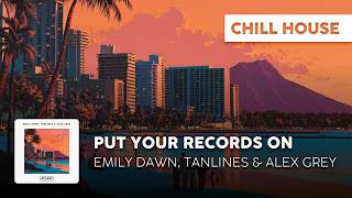 Chill House Cover | Emily Dawn, Tanlines & Alex Grey - Put Your Records On [official Lyric Video]
