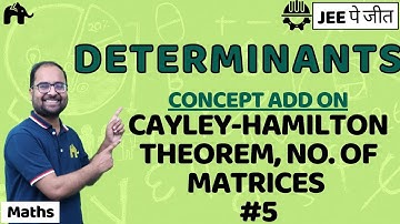 Determinants Class 12 Maths JEE | NCERT Chapter 4 | Cayley-Hamilton Theorem,No. of Matrices #5