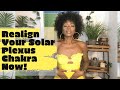 How To Open & Unblock Your Solar Plexus Chakra (4 EASY TIPS TO REALIGN YOUR SOLAR PLEXUS NOW!)