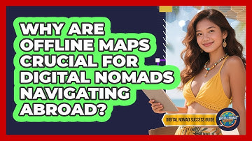 Why Are Offline Maps Crucial For Digital Nomads Navigating Abroad? - Digital Nomad Success Guide