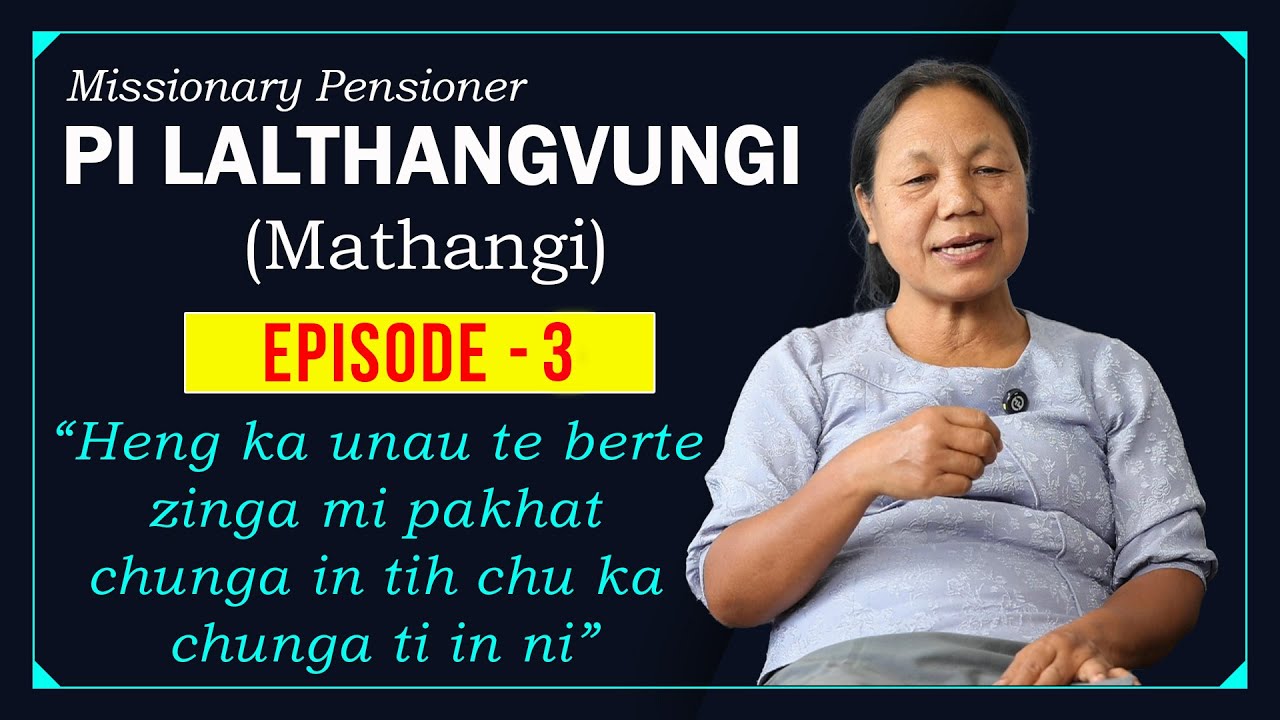 MISSIONARY PENSIONER l Pi Lalthangvungi (Pi Mathangi) Episode - 03