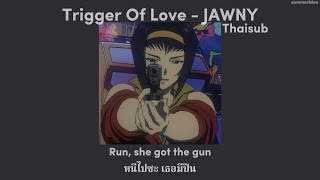 Trigger Of Love - Jawny (แปลไทย)