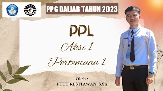 Praktik Pengalaman Lapangan (PPL) Aksi 1 Pertemuan 1 PPG DALJAB Tahun 2023 - UNM - Video 15 Menit