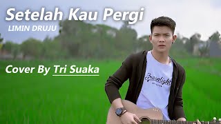 SETELAH KAU PERGI - LIMIN DRUJU (LIRIK) COVER BY TRI SUAKA