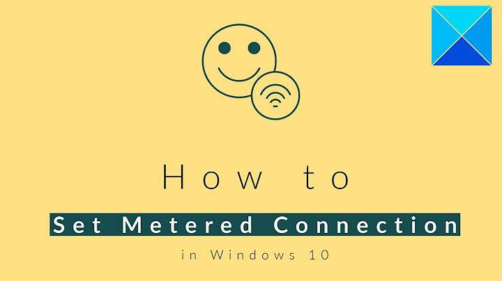 Set as metered connection là gì năm 2024