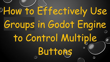 How to Effectively Use Groups in Godot Engine to Control Multiple Buttons
