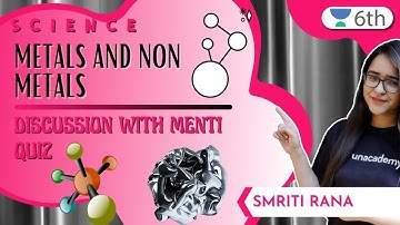 Metals And Non Metals | Discussion With Menti Quiz | Science | Unacademy 6th | Smriti Rana