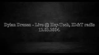 Dylan Drazen - Live @ Hey-Tech, ID&T radio 12.03.2004.