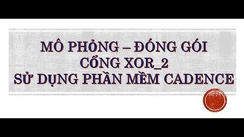 MÔ PHỎNG-ĐÓNG GÓI - TÍNH CÔNG SUẤT CỔNG XOR-2 ||PHẦN MỀM CADENCE| VLSI