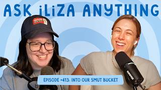 Into Our Smut Bucket - Ask Iliza Anything