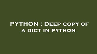 PYTHON : Deep copy of a dict in python