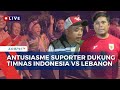 Timnas Indonesia vs Lebanon: Suporter Optimistis Skuad Garuda Menang | BERUT