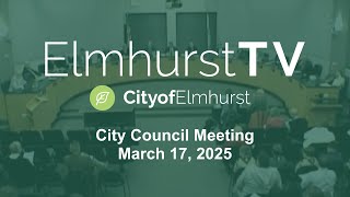2025-03-17 Elmhurst City Council Meeting