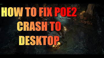 Path of Exile 2: How to fix Crash to Desktop