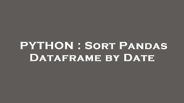 PYTHON : Sort Pandas Dataframe by Date