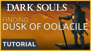 Dark Souls - How to Find Dusk of Oolacile