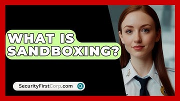 What Is Sandboxing? - SecurityFirstCorp.com