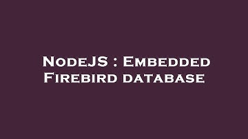 NodeJS : Embedded Firebird database