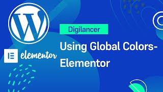 Wordpress Tutorial 2021 - 4 Using Global Colors Elementor | Elementor Tutorial | Digilancer