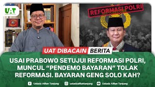 USAI PRABOWO SETUJUI REFORMASI POLRI, MUNCUL “PENDEMO BAYARAN” TOLAK REFORMASI. BAYARAN GENG SOLO ??