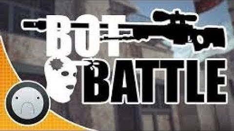 CS : GO | BOT BATTLE (Re-Upload)