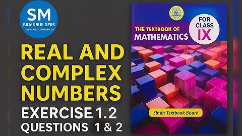 Class 9 Maths | Real & Complex Numbers | Exercise 1.2 Q1 & Q2 | SM BRAINBUILDERS