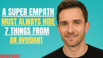 A SUPER EMPATH MUST ALWAYS HIDE 7 THINGS FROM AN AVOIDANT | MATHEW HUSSEY |