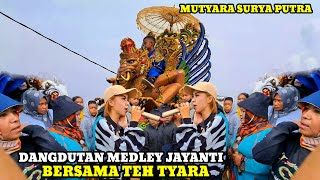 DANGDUTAN MEDLEY JAYANTI BERSAMA TEH TYARA‼️KUDA LUMPING MSP MUTYARA SURYA PUTRA💥