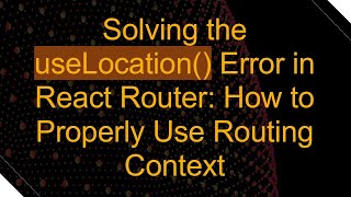 Solving the useLocation() Error in React Router: How to Properly Use Routing Context screenshot 4